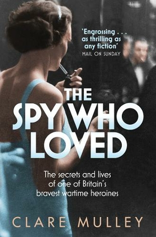 The Spy Who Loved: the secrets and lives of one of Britain's bravest wartime heroines (Unabridged edition)