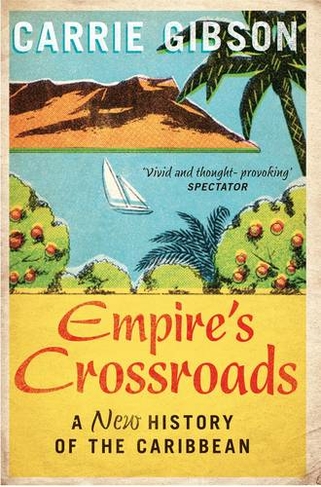 Empire's Crossroads: A New History of the Caribbean (Unabridged edition)