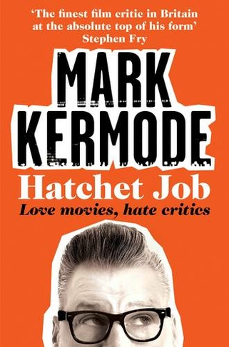 Hatchet Job: Love Movies, Hate Critics