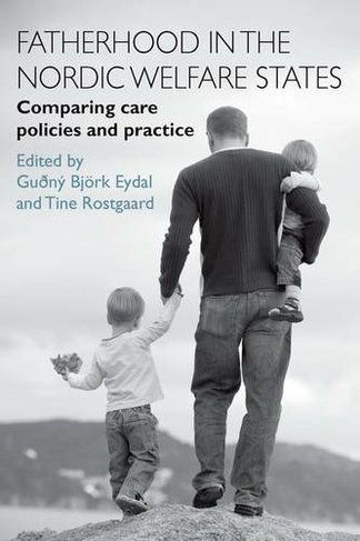 Fatherhood in the Nordic Welfare States: Comparing Care Policies and Practice