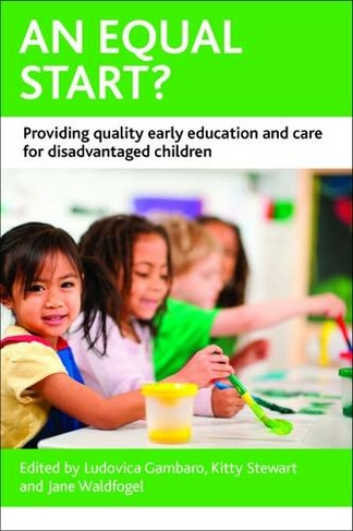 An Equal Start?: Providing Quality Early Education and Care for Disadvantaged Children (CASE Studies on Poverty, Place and Policy)