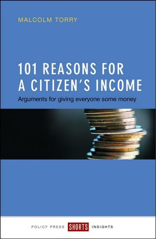 101 Reasons for a Citizen's Income: Arguments for Giving Everyone Some Money