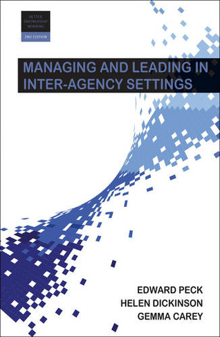 Managing and Leading in Inter-Agency Settings: (Better Partnership Working Series 2nd New edition)