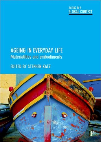 Ageing in Everyday Life: Materialities and Embodiments (Ageing in a Global Context)