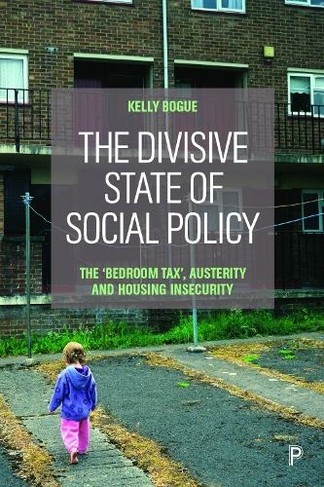 The Divisive State of Social Policy: The `Bedroom Tax', Austerity and Housing Insecurity