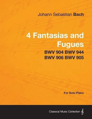 4 Fantasias and Fugues By Bach - BWV 904 BWV 944 BWV 906 BWV 905 - For Solo Piano