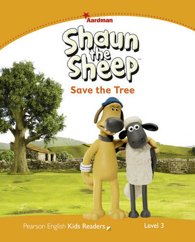Level 3: Shaun The Sheep Save the Tree: (Pearson English Kids Readers)