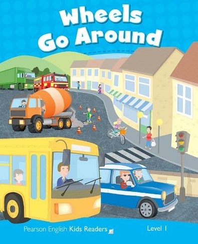 Level 1: Wheels Go Round CLIL AmE: (Pearson English Kids Readers)