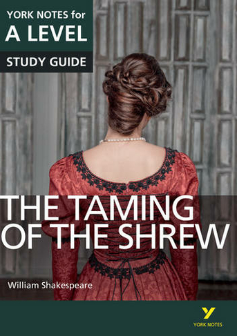 The Taming of the Shrew: York Notes for A-level everything you need to catch up, study and prepare for and 2023 and 2024 exams and assessments: (York Notes Advanced)
