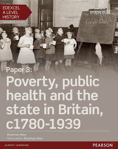 Edexcel A Level History, Paper 3: Poverty, public health and the state in Britain c1780-1939 Student Book + ActiveBook: (Edexcel GCE History 2015)