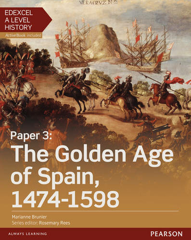 Edexcel A Level History, Paper 3: The Golden Age of Spain 1474-1598 Student Book + ActiveBook: (Edexcel GCE History 2015)