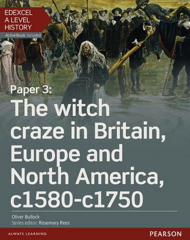 Edexcel A Level History, Paper 3: The witch craze in Britain, Europe and North America c1580-c1750 Student Book + ActiveBook: (Edexcel GCE History 2015)
