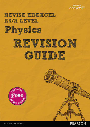 Pearson REVISE Edexcel AS/A Level Physics Revision Guide inc online edition - 2023 and 2024 exams: (REVISE Edexcel GCE Science 2015)