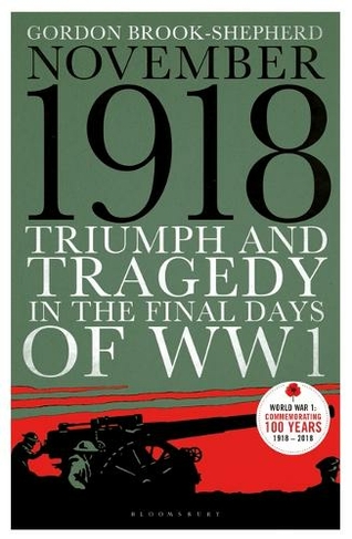November 1918: Triumph and Tragedy in the Final Days of WW1