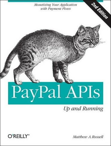 PayPal APIs: Up and Running: (2nd Revised edition)