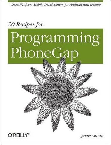 20 Recipes for Programming PhoneGap: Cross Platform Mobile Development for Android and iPhone