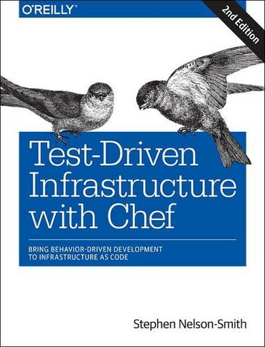 Test-Driven Infrastructure with Chef: (2nd ed.)