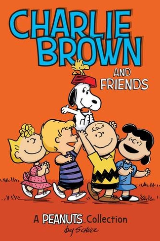 Charlie Brown and Friends: A PEANUTS Collection (Peanuts Kids 2)