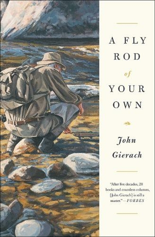A Fly Rod of Your Own: (John Gierach's Fly-fishing Library)