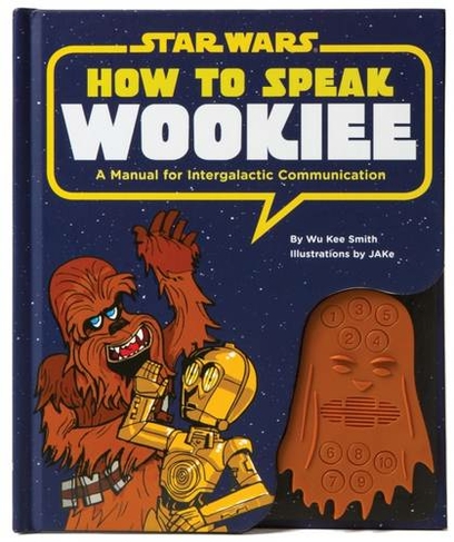 How to Speak Wookiee: A Manual for Intergalactic Communication