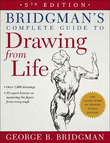 Bridgman's Complete Guide to Drawing from Life: (5th edition)