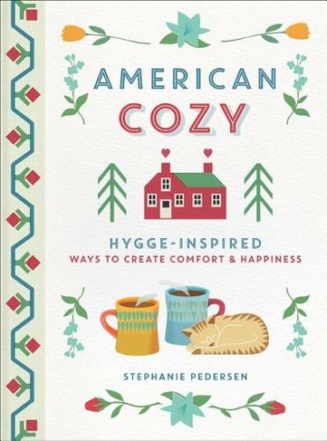 American Cozy: Hygge-inspired Ways to Create Comfort & Happiness