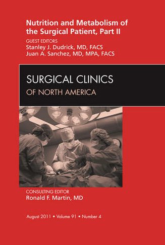 Metabolism and Nutrition for the Surgical Patient, Part II, An Issue of Surgical Clinics: Volume 91-4 (The Clinics: Surgery)