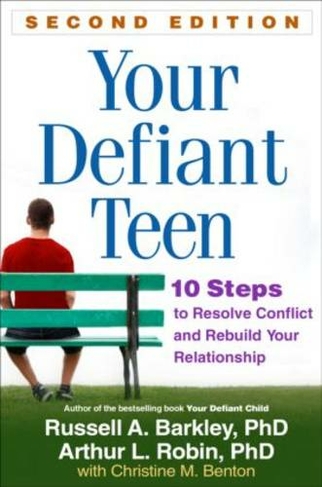 Your Defiant Teen, Second Edition: 10 Steps to Resolve Conflict and Rebuild Your Relationship (2nd edition)
