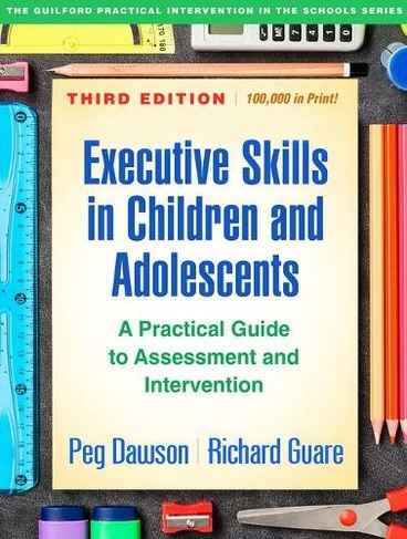 Executive Skills in Children and Adolescents, Third Edition: A Practical Guide to Assessment and Intervention (The Guilford Practical Intervention in the Schools Series 3rd edition)