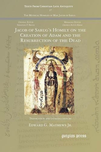 Jacob of Sarug's Homily on the Creation of Adam and the Resurrection of the Dead: (Texts from Christian Late Antiquity 37)
