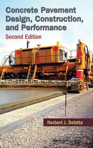 Concrete Pavement Design, Construction, and Performance: (2nd edition)