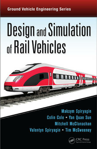 Design and Simulation of Rail Vehicles: (Ground Vehicle Engineering)