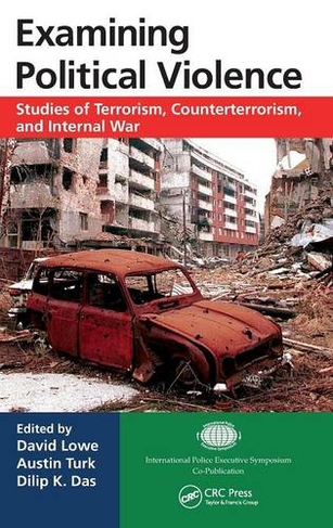 Examining Political Violence: Studies of Terrorism, Counterterrorism, and Internal War (International Police Executive Symposium Co-Publications)