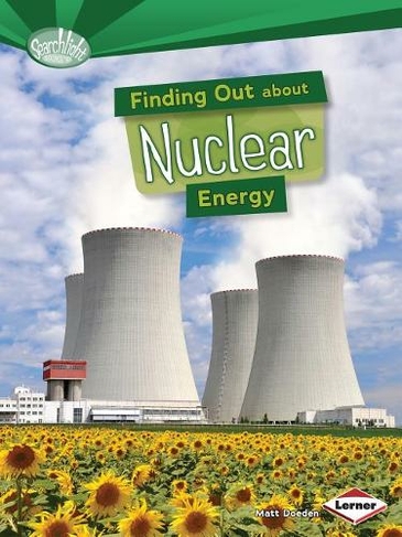 Finding Out About Nuclear Energy: (Searchlight Energy Sources)