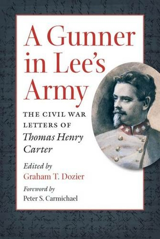 A Gunner in Lee's Army: The Civil War Letters of Thomas Henry Carter (Civil War America)