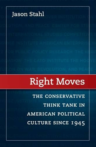 Right Moves: The Conservative Think Tank in American Political Culture since 1945