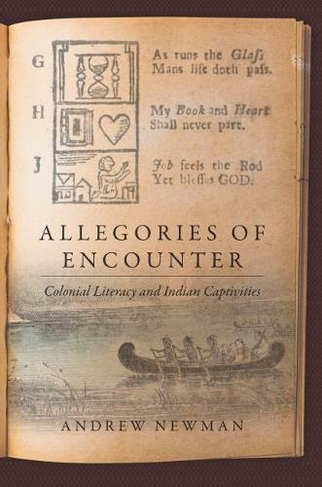 Allegories of EncounterColonial Literacy and Indian Captivities: Colonial Literacy and Indian Captivities (Published by the Omohundro Institute of Early American History and Culture and the University of North Carolina Press)