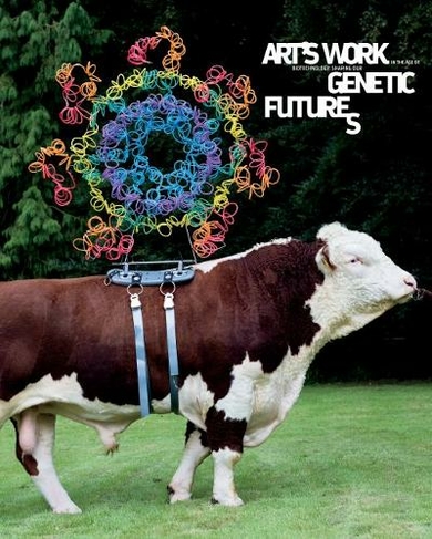 Art's Work in the Age of Biotechnology: Shaping Our Genetic Futures