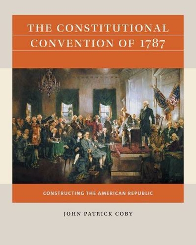 The Constitutional Convention of 1787: Constructing the American Republic (Reacting to the Past)