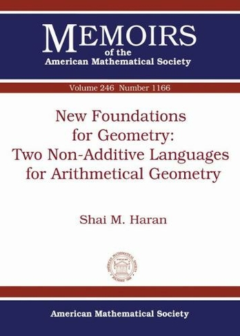 New Foundations for Geometry: Two Non-Additive Languages for Arithmetical Geometry: (Memoirs of the American Mathematical Society)