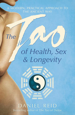 The Tao Of Health, Sex And Longevity: (Re-issue)