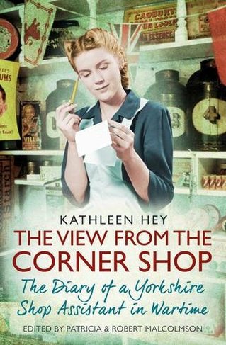 The View From the Corner Shop: The Diary of a Yorkshire Shop Assistant in Wartime (Paperback Original)