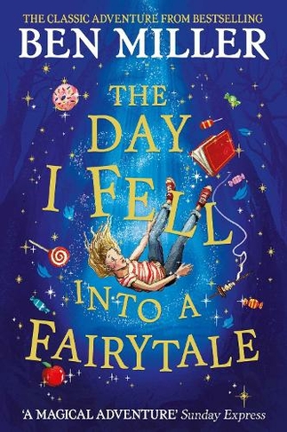 The Day I Fell Into a Fairytale: The smash hit classic adventure from Ben Miller