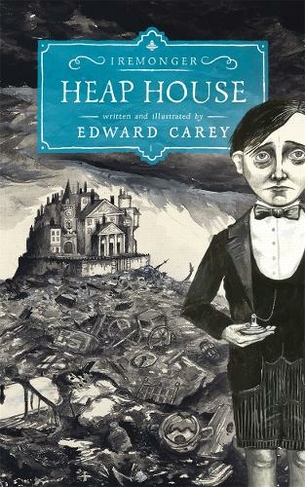 Heap House (Iremonger 1): from the author of The Times Book of the Year Little (Iremonger Trilogy)