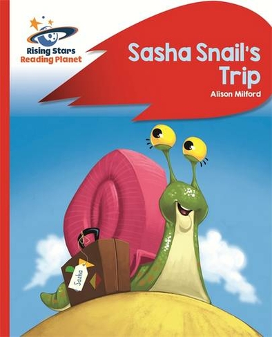 Reading Planet - Sasha Snail's Trip - Red B: Rocket Phonics: (Rising Stars Reading Planet)