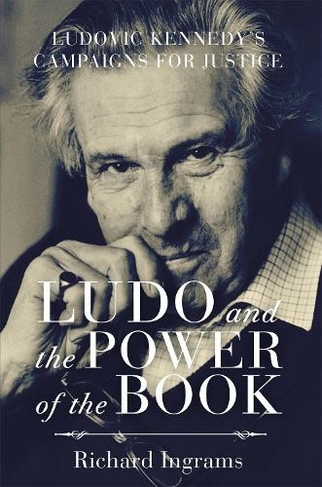 Ludo and the Power of the Book: Ludovic Kennedy's Campaigns for Justice