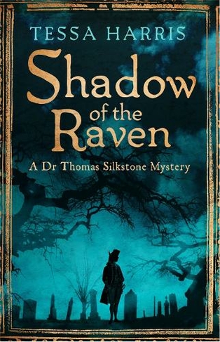 Shadow of the Raven: a gripping mystery that combines the intrigue of CSI with 18th-century history (Dr Thomas Silkstone Mysteries)