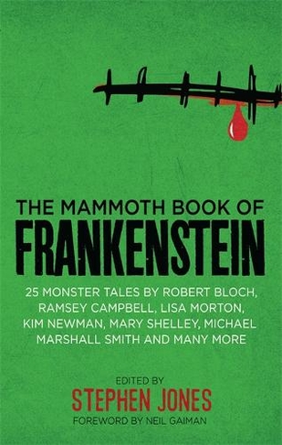 The Mammoth Book of Frankenstein: 25 monster tales by Robert Bloch, Ramsey Campbell, Paul J. McCauley, Lisa Morton, Kim Newman, Mary W. Shelley and many more (Mammoth Books)