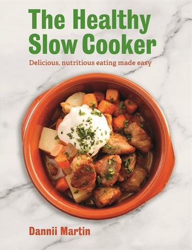 The Healthy Slow Cooker: Delicious, nutritious eating made easy
