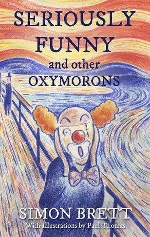 Seriously Funny, and Other Oxymorons: (Gift Books)